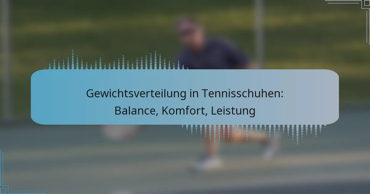 Gewichtsverteilung in Tennisschuhen: Balance, Komfort, Leistung