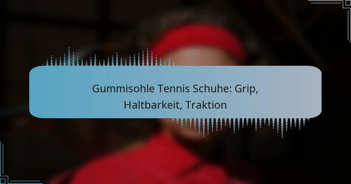 Gummisohle Tennis Schuhe: Grip, Haltbarkeit, Traktion