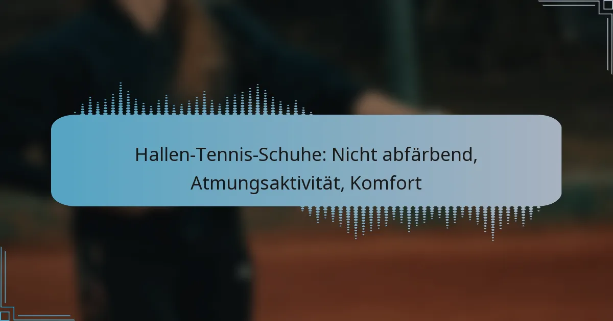 Hallen-Tennis-Schuhe: Nicht abfärbend, Atmungsaktivität, Komfort
