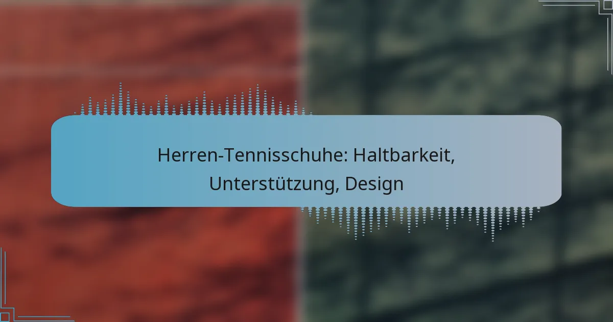 Herren-Tennisschuhe: Haltbarkeit, Unterstützung, Design