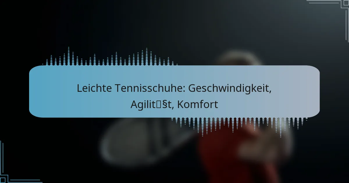 Leichte Tennisschuhe: Geschwindigkeit, Agilität, Komfort