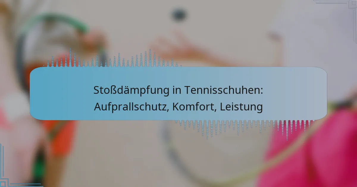 Stoßdämpfung in Tennisschuhen: Aufprallschutz, Komfort, Leistung