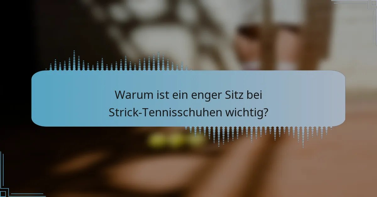 Warum ist ein enger Sitz bei Strick-Tennisschuhen wichtig?