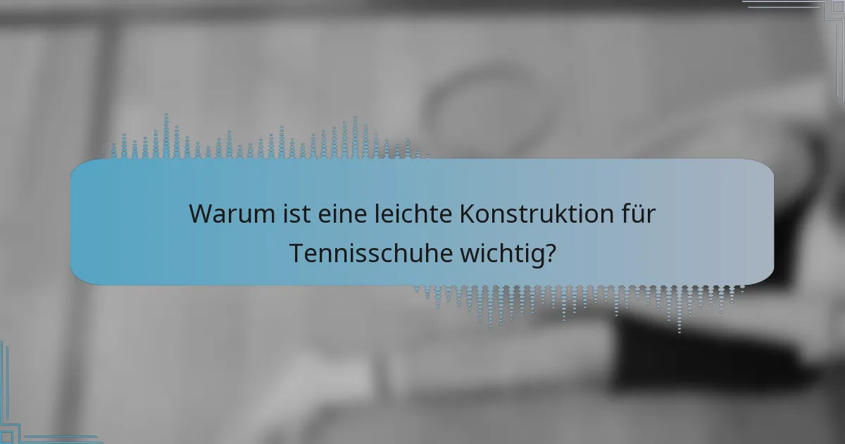 Warum ist eine leichte Konstruktion für Tennisschuhe wichtig?