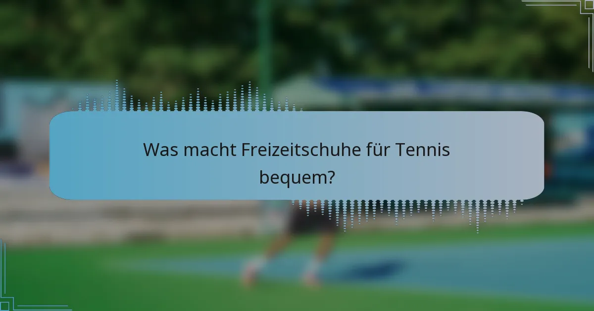 Was macht Freizeitschuhe für Tennis bequem?
