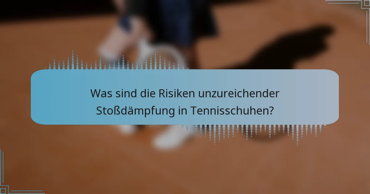 Was sind die Risiken unzureichender Stoßdämpfung in Tennisschuhen?