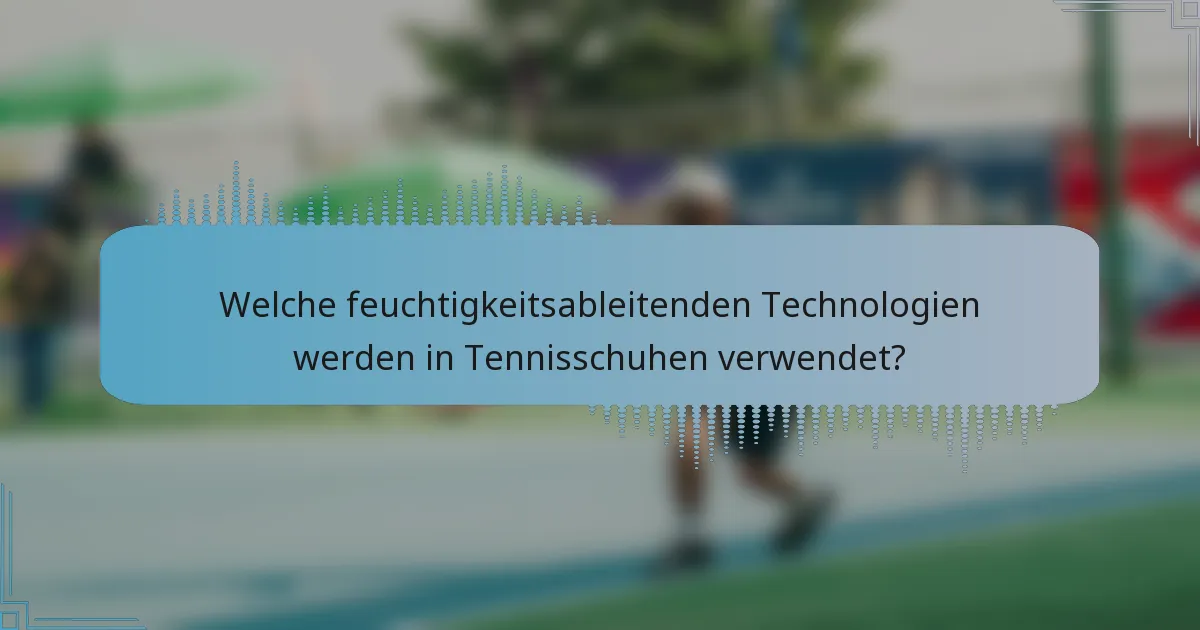 Welche feuchtigkeitsableitenden Technologien werden in Tennisschuhen verwendet?