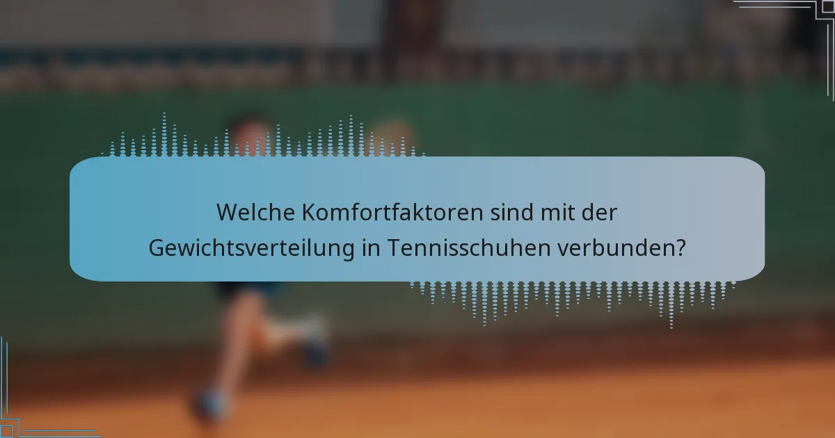 Welche Komfortfaktoren sind mit der Gewichtsverteilung in Tennisschuhen verbunden?