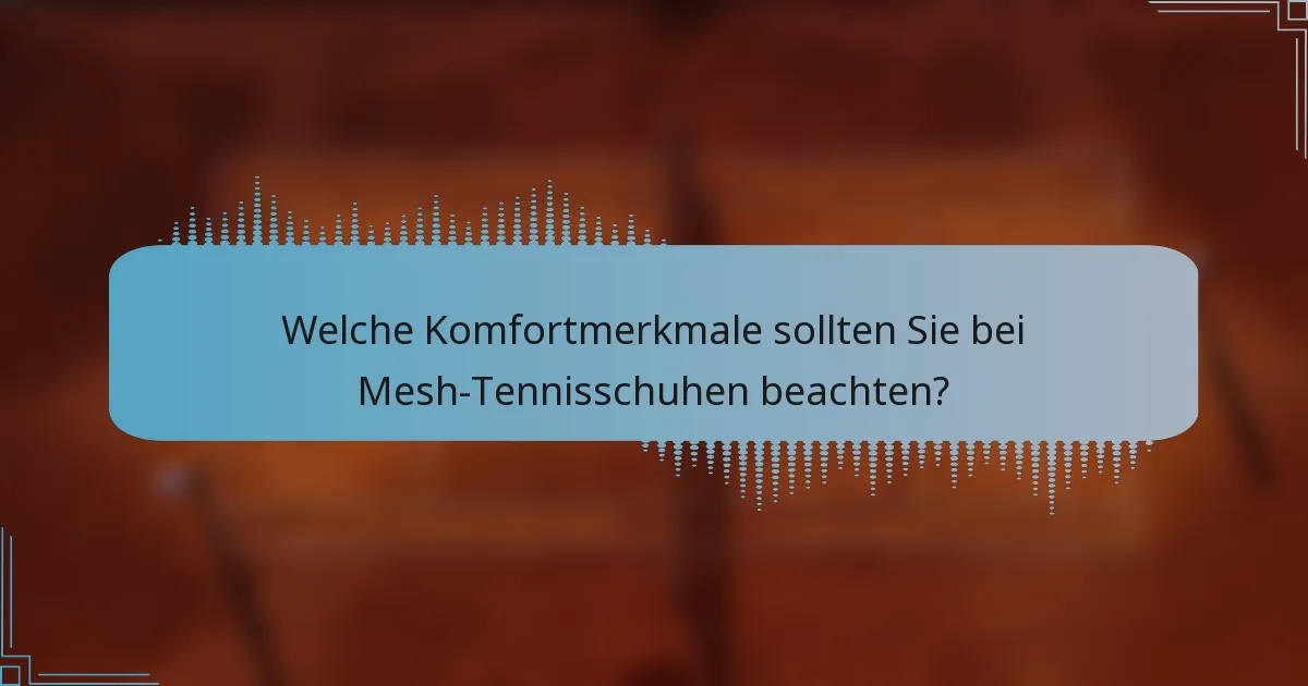 Welche Komfortmerkmale sollten Sie bei Mesh-Tennisschuhen beachten?
