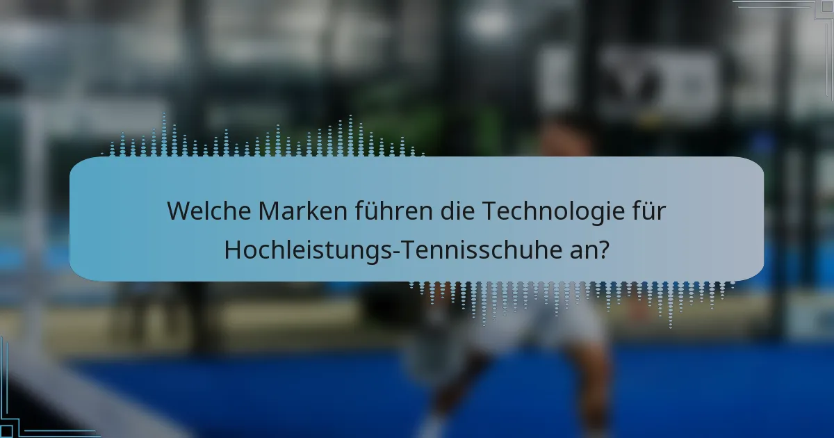 Welche Marken führen die Technologie für Hochleistungs-Tennisschuhe an?