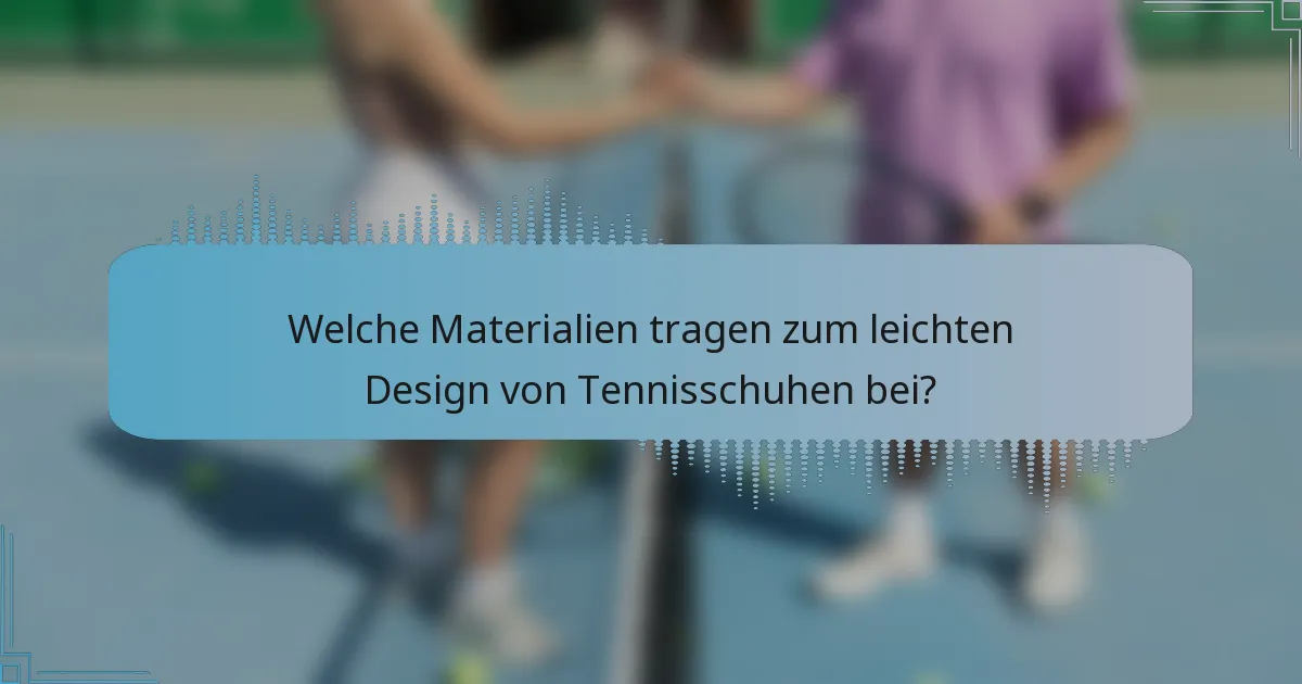 Welche Materialien tragen zum leichten Design von Tennisschuhen bei?
