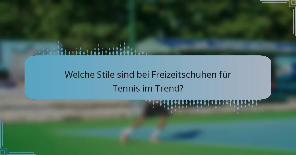 Welche Stile sind bei Freizeitschuhen für Tennis im Trend?