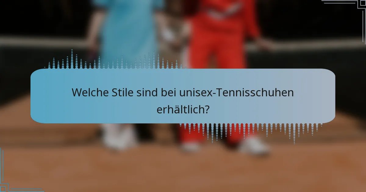 Welche Stile sind bei unisex-Tennisschuhen erhältlich?