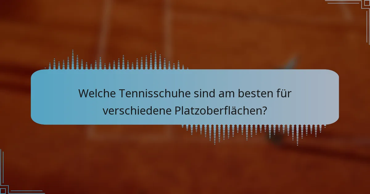 Welche Tennisschuhe sind am besten für verschiedene Platzoberflächen?