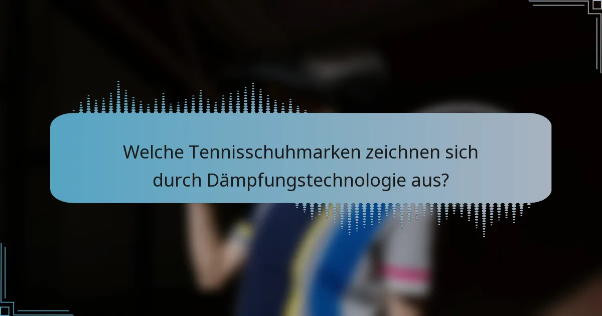 Welche Tennisschuhmarken zeichnen sich durch Dämpfungstechnologie aus?