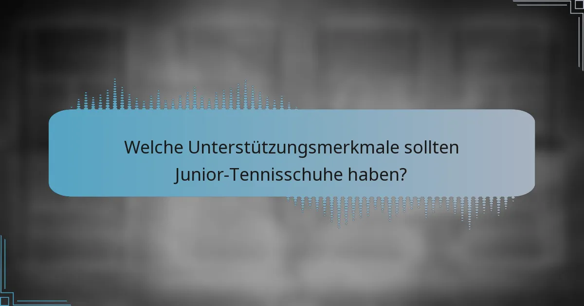 Welche Unterstützungsmerkmale sollten Junior-Tennisschuhe haben?