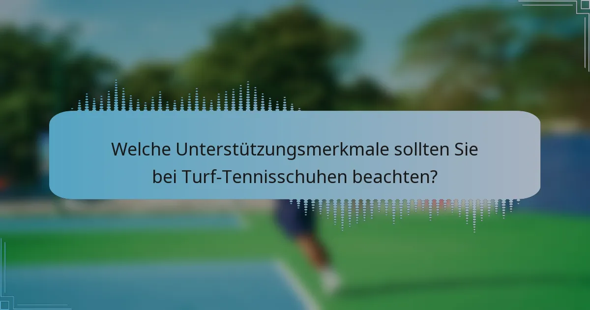Welche Unterstützungsmerkmale sollten Sie bei Turf-Tennisschuhen beachten?