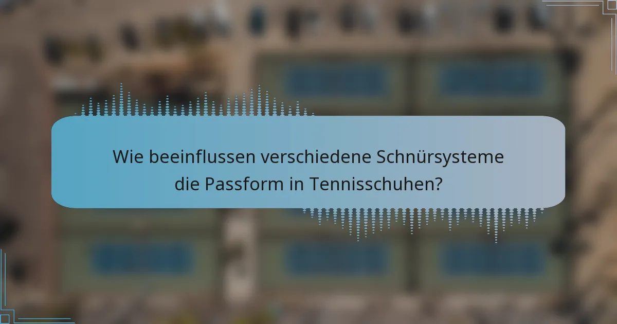 Wie beeinflussen verschiedene Schnürsysteme die Passform in Tennisschuhen?