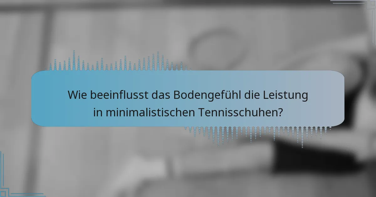 Wie beeinflusst das Bodengefühl die Leistung in minimalistischen Tennisschuhen?