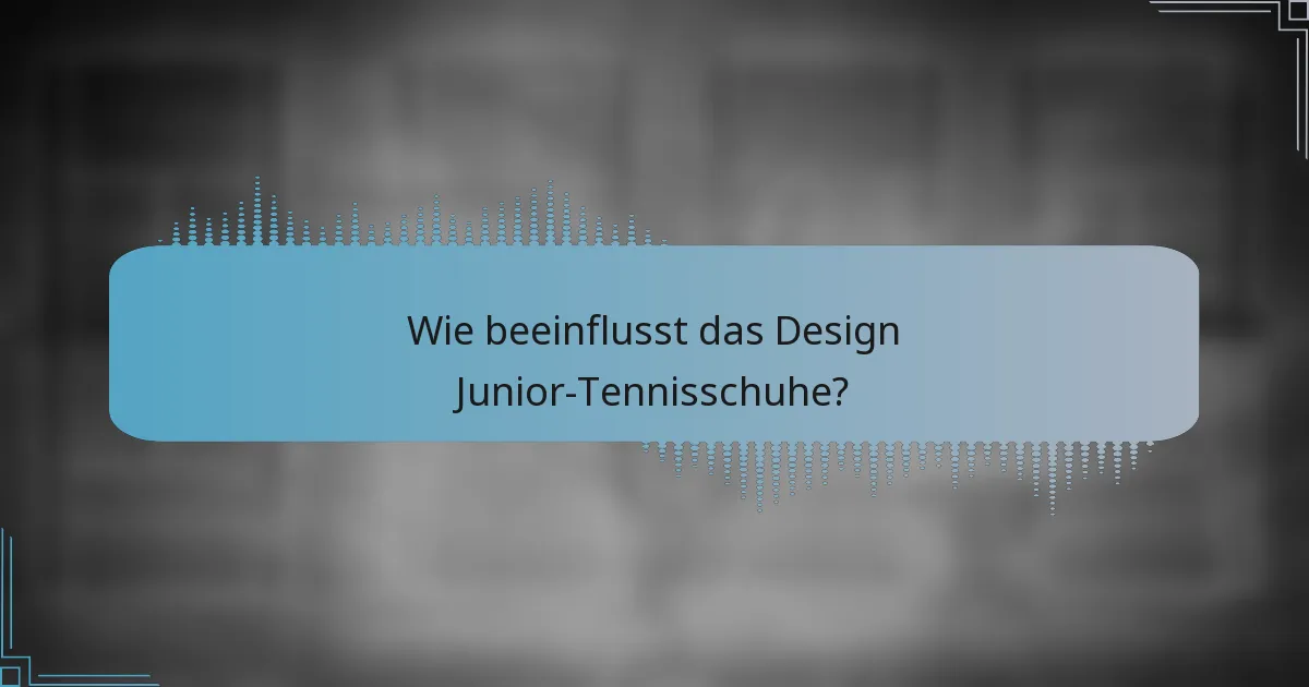 Wie beeinflusst das Design Junior-Tennisschuhe?