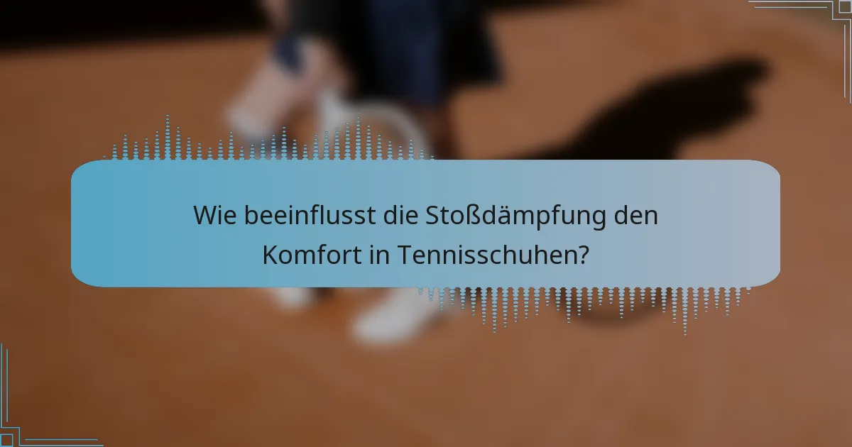 Wie beeinflusst die Stoßdämpfung den Komfort in Tennisschuhen?