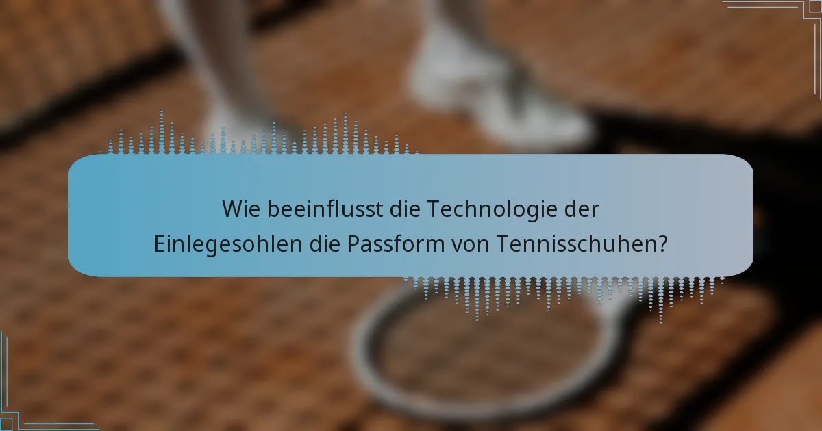 Wie beeinflusst die Technologie der Einlegesohlen die Passform von Tennisschuhen?