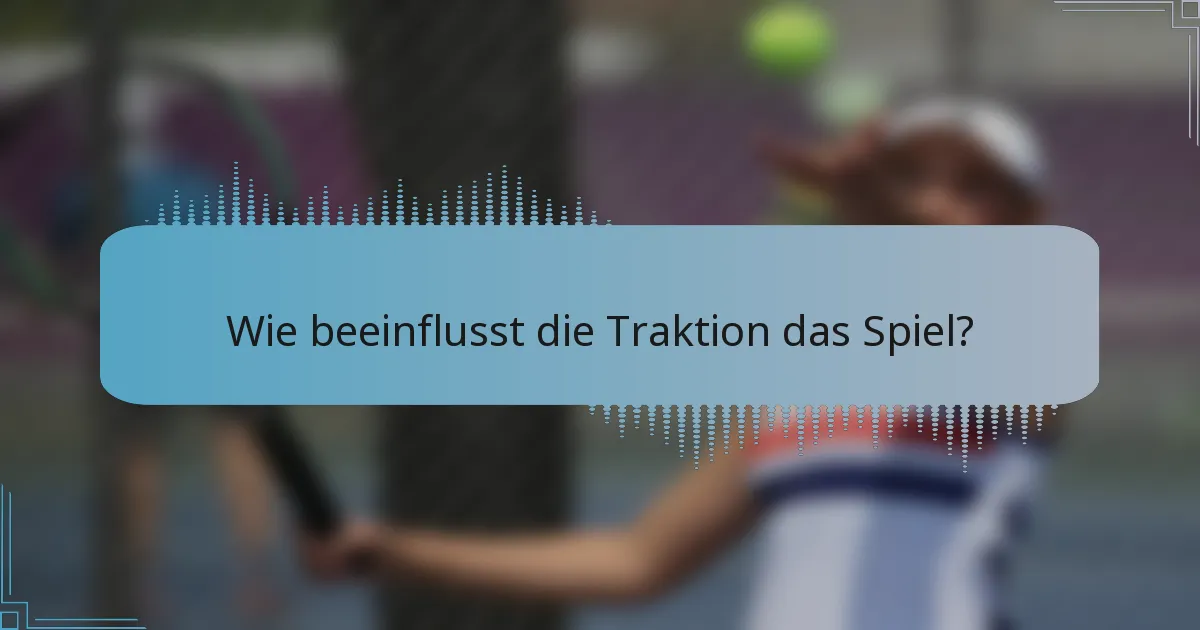 Wie beeinflusst die Traktion das Spiel?