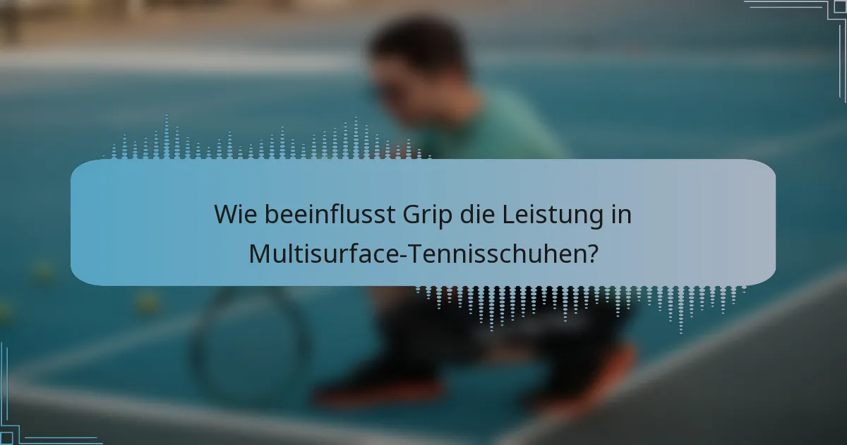 Wie beeinflusst Grip die Leistung in Multisurface-Tennisschuhen?