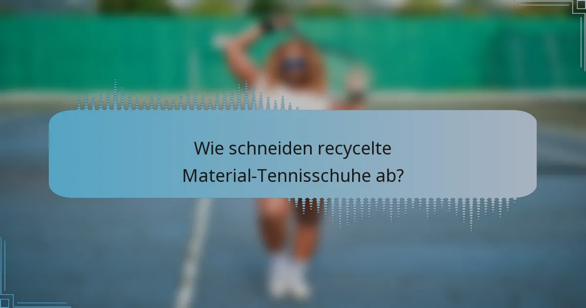 Wie schneiden recycelte Material-Tennisschuhe ab?