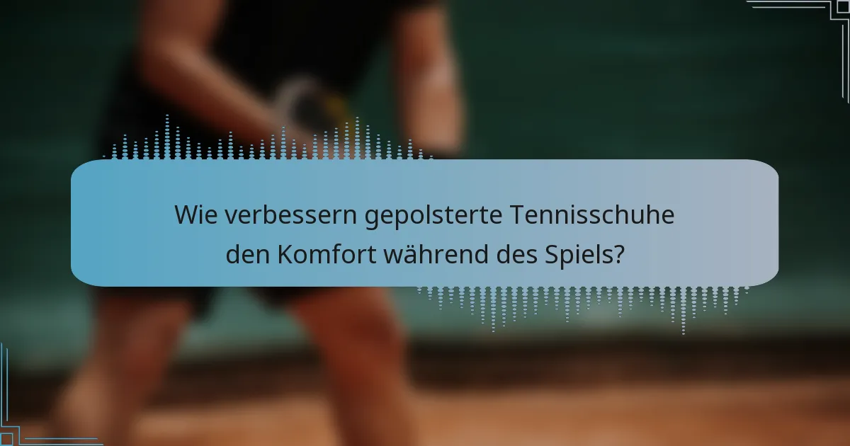 Wie verbessern gepolsterte Tennisschuhe den Komfort während des Spiels?