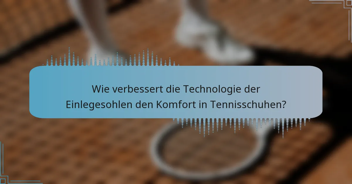Wie verbessert die Technologie der Einlegesohlen den Komfort in Tennisschuhen?