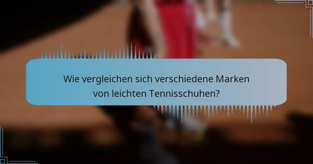 Wie vergleichen sich verschiedene Marken von leichten Tennisschuhen?