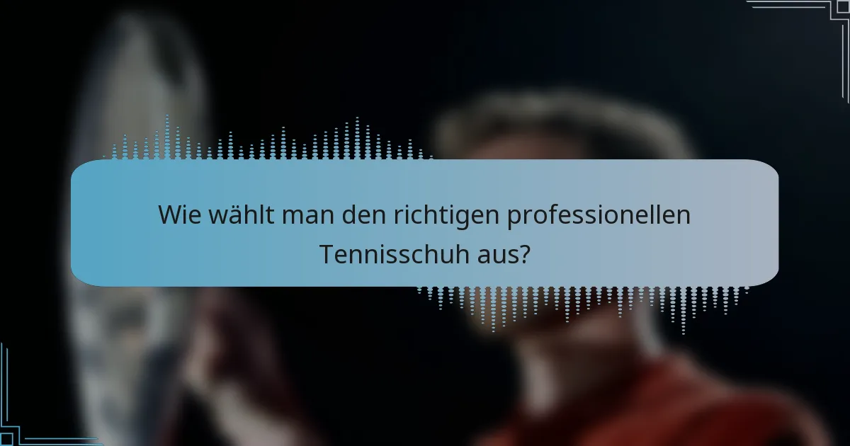 Wie wählt man den richtigen professionellen Tennisschuh aus?