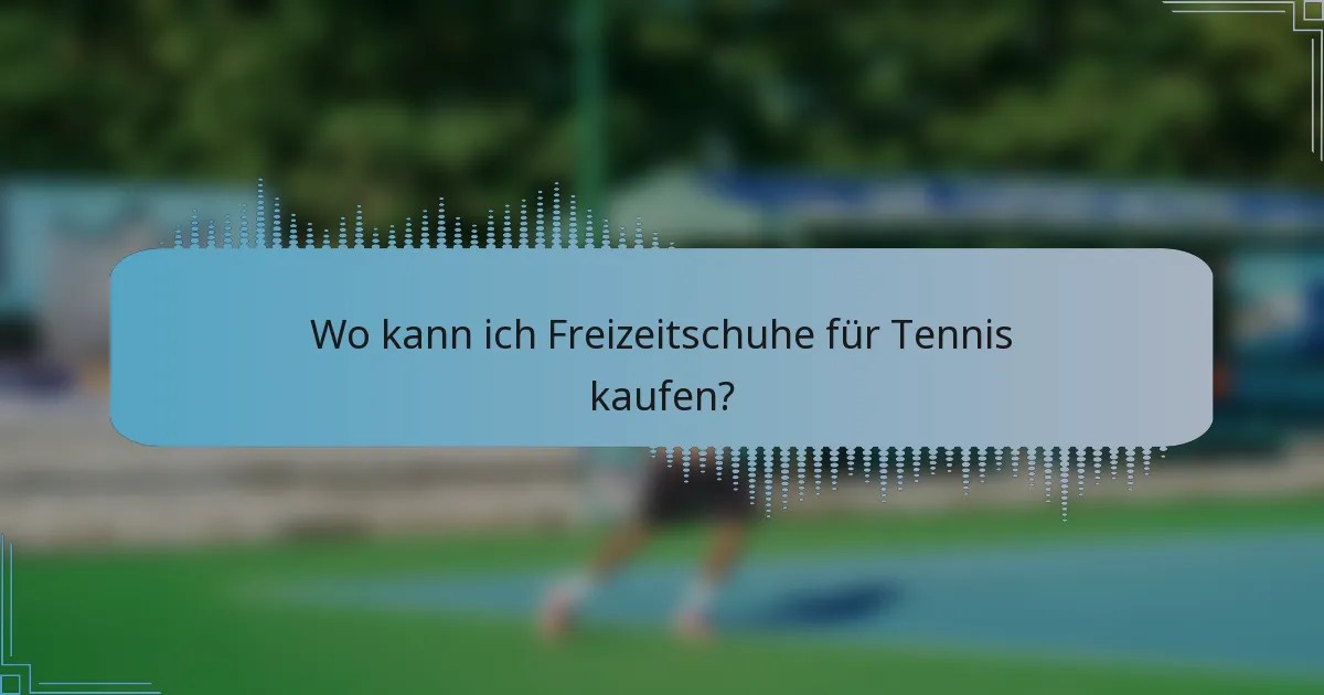 Wo kann ich Freizeitschuhe für Tennis kaufen?